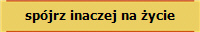 spjrz inaczej na życie